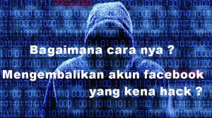 cara mengembalikan akun facebook yang kena hack