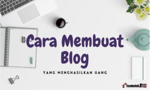Cara Membuat Blog Yang Menarik & Menghasilkan Uang cara membuat blog ramai dan menghasilkan uang