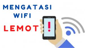 cara mengatasi wifi lemot