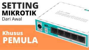 cara setting mikrotik dari awal sampai akhir untuk pemula