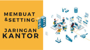 cara membuat dan setting jaringan kantor