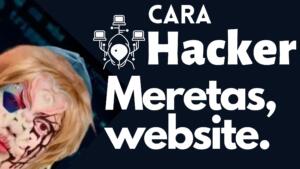 Cara Hacker Meretas Situs Web & Pencegahan nya cara hacker meretas situs web