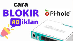 Cara Blokir Iklan di Mikrotik Dengan PiHole cara blokir iklan menggunakan mikrotik dan pihole