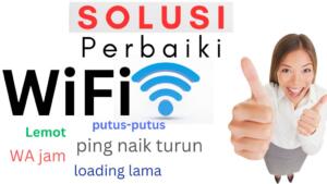 Cara Memperbaiki Jaringan WiFi Lemot/Tidak Stabil solusi mengatasi perbaiki wifi lemot tidak stabil putus-putus