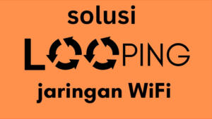 solusi looping pada jaringan wifi sistem estafet
