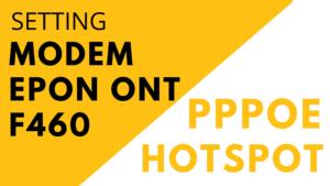 Cara Setting Modem ZTE F460 untuk PPPoE, Hotspot & Remote cara setting modem epon ont f460 untuk hotspot dan pppoe