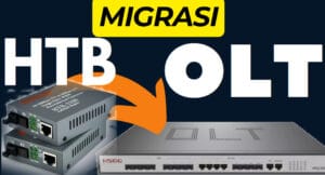 Cara Migrasi HTB ke OLT Tanpa Ganti Router Client cara migrasi dari HTB ke OLT